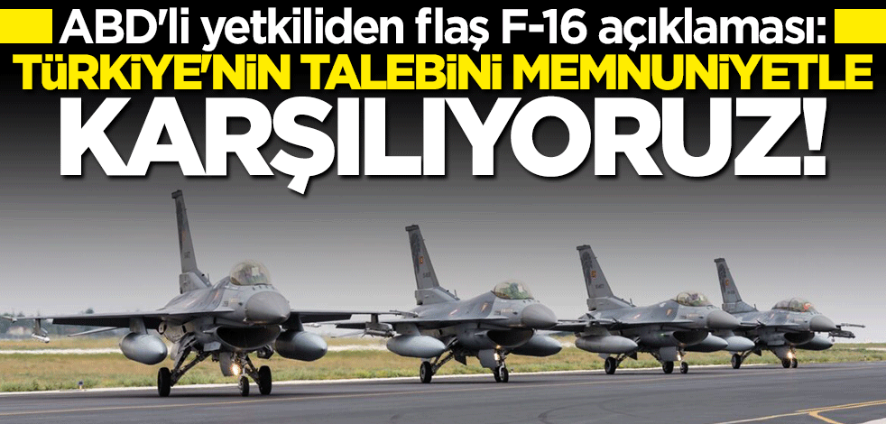 ABD'den flaş F-16 açıklaması: Türkiye için çalışıyoruz