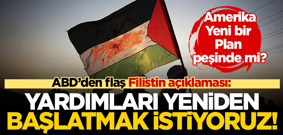 ABD’den flaş Filistin açıklaması: Yardımları yeniden başlatmak istiyoruz