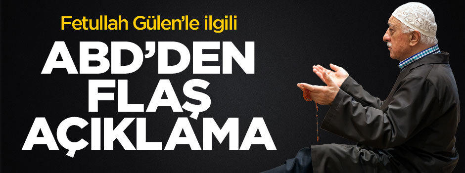 ABD'den flaş "Gülen" açıklaması