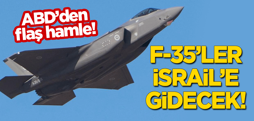 ABD'den flaş hamle: F-35'ler İsrail'e konuşlanacak