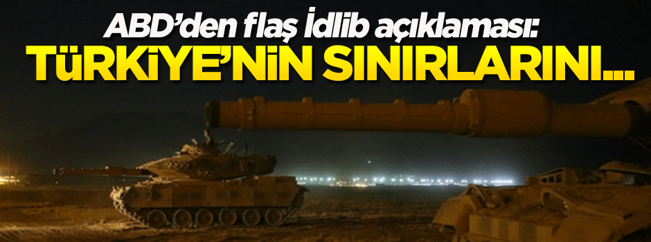 ABD'den flaş 'İdlib' mesajı: Türkiye'nin...