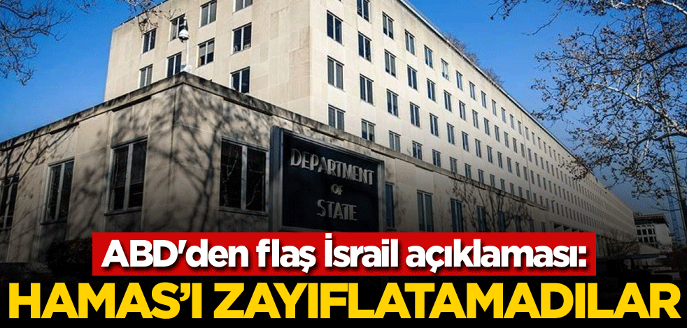 ABD'den flaş İsrail açıklaması: Hamas'ı zayıflatamadılar