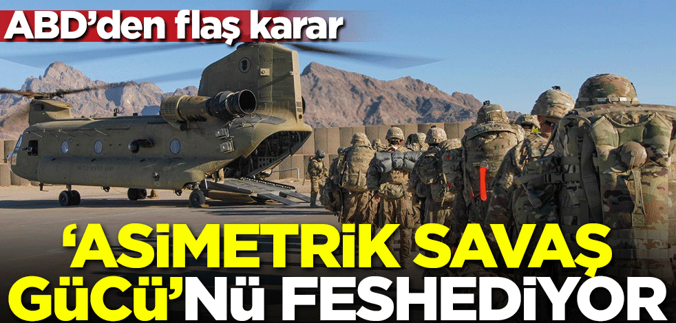 ABD'den flaş karar! Asimetrik savaş gücünü feshediyor
