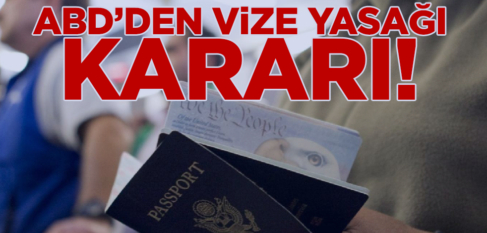 ABD'den flaş karar! Vize yasağı getiriyor