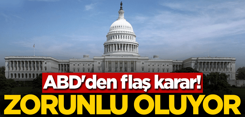 ABD'den flaş karar! Zorunlu oluyor