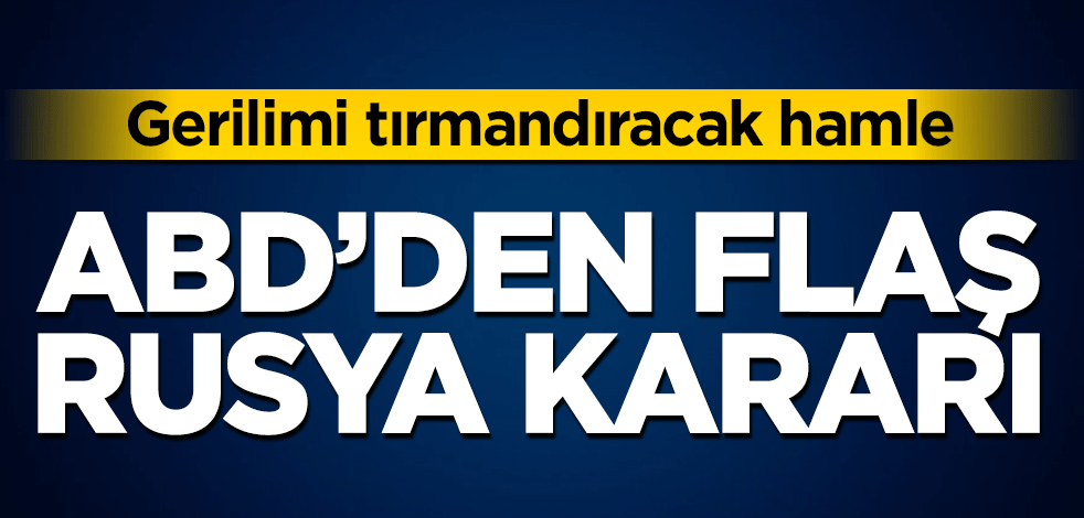 ABD'den flaş Rusya kararı!