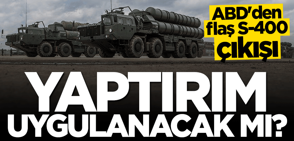 ABD'den flaş S-400 açıklaması