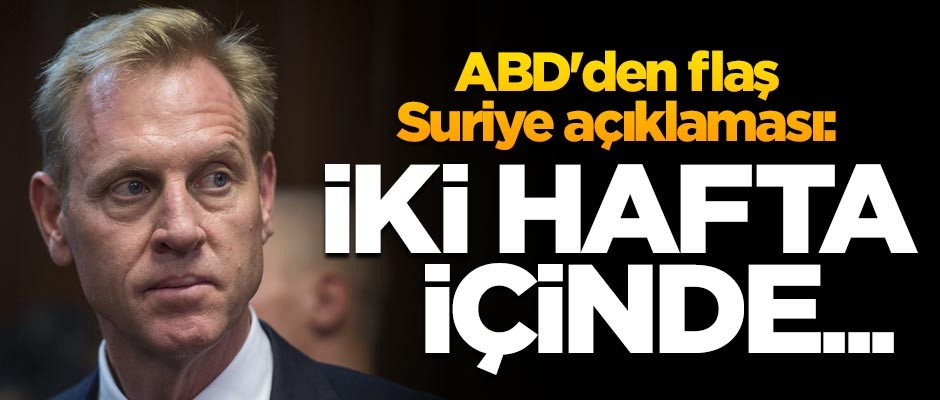ABD'den flaş Suriye açıklaması: İki hafta içinde tamamı alınacak