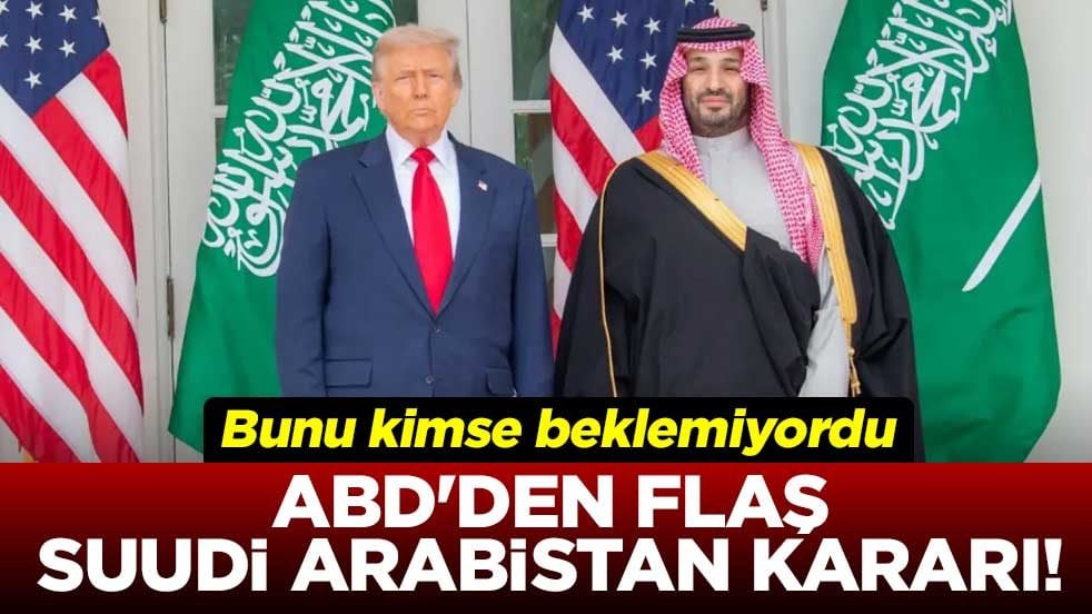 ABD'den flaş Suudi Arabistan kararı! Bunu kimse beklemiyordu