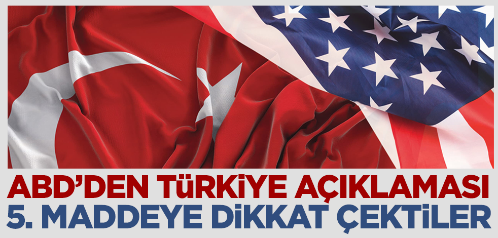 ABD'den flaş Türkiye açıklaması! 5. maddeye dikkat çektiler