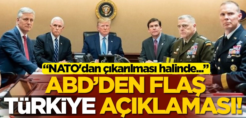 ABD'den flaş Türkiye açıklaması! NATO'dan çıkarılması halinde...