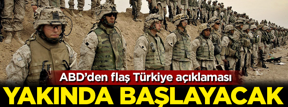 ABD'den flaş Türkiye açıklaması: Yakında başlayacak