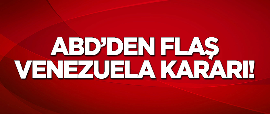 ABD'den flaş 'Venezuela' kararı!