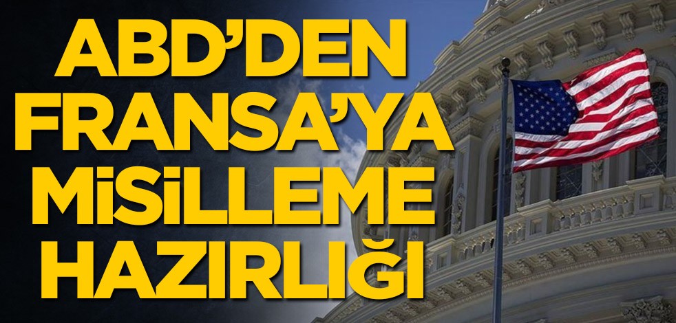 ABD'den Fransa'ya misilleme hazırlığı