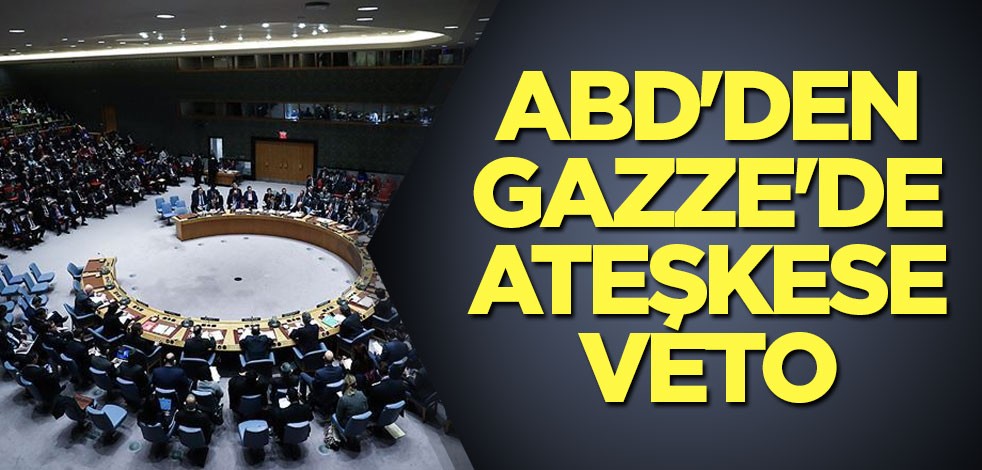 ABD'den Gazze'de ateşkese veto