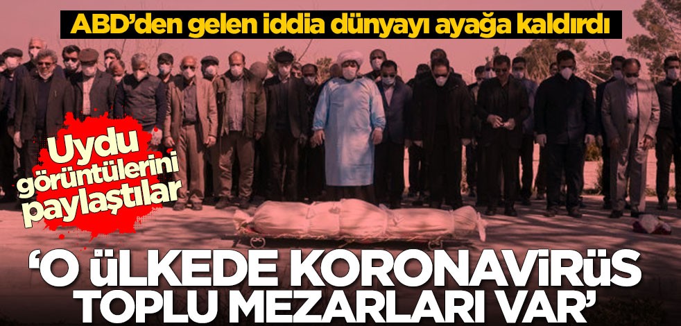 ABD’den gelen iddia dünyayı ayağa kaldırdı! 'O ülkede toplu koronavirüs mezarları var'