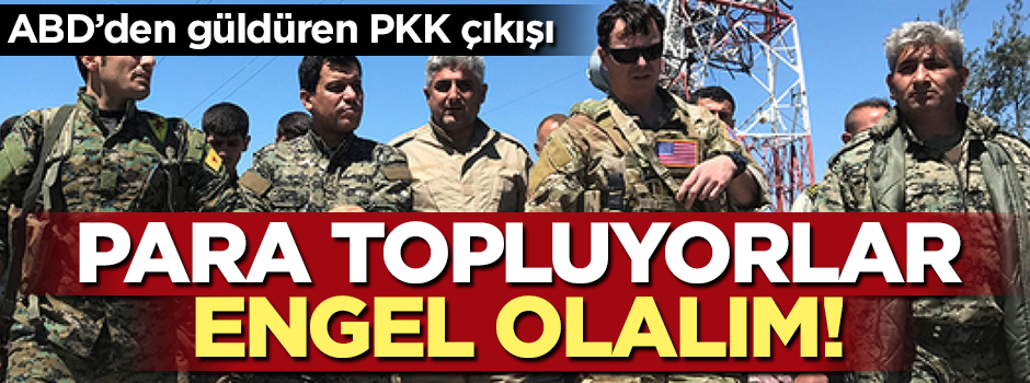 ABD'den güldüren PKK açıklaması: Para topluyorlar, engel olalım
