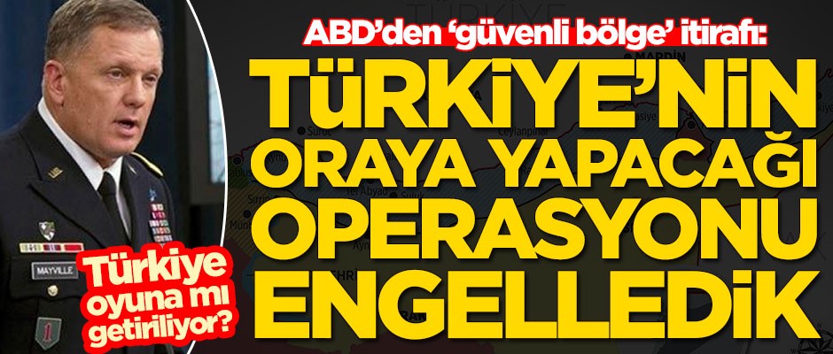 ABD’den ‘güvenli bölge’ itirafı: Türkiye'nin oraya yapacağı operasyonu engelledik