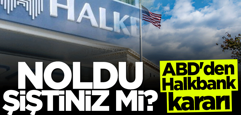 ABD'den Halkbank kararı! Noldu şiştiniz mi?