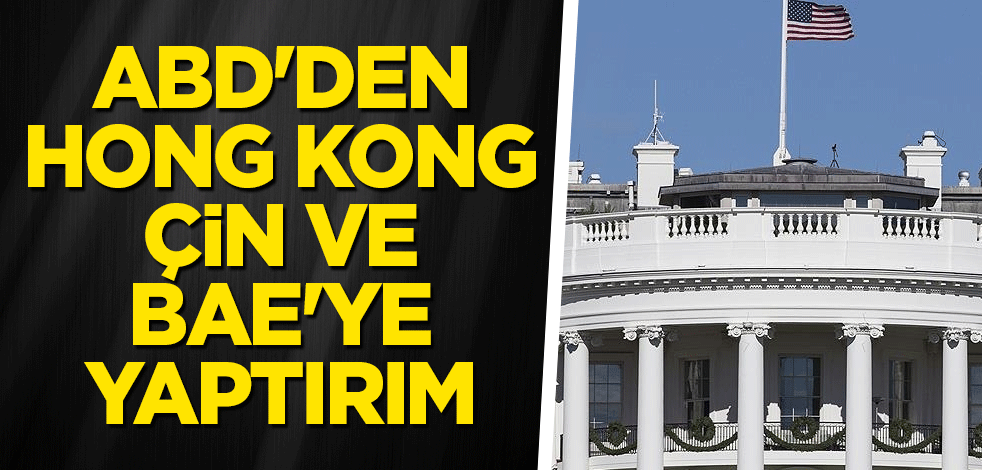 ABD'den Hong Kong, Çin ve BAE'ye yaptırım