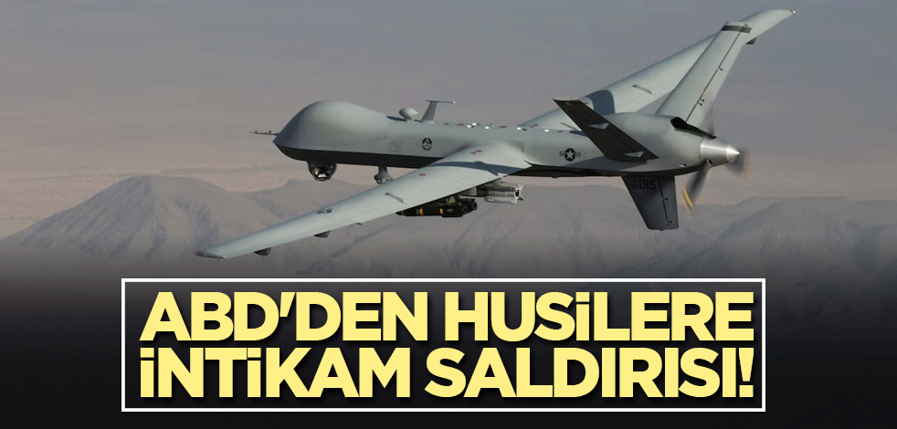ABD'den Husilere intikam saldırısı!