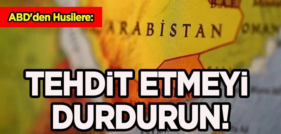 ABD'den Husilere: Uluslararası deniz ticaretini tehdit etmeyi durdurun