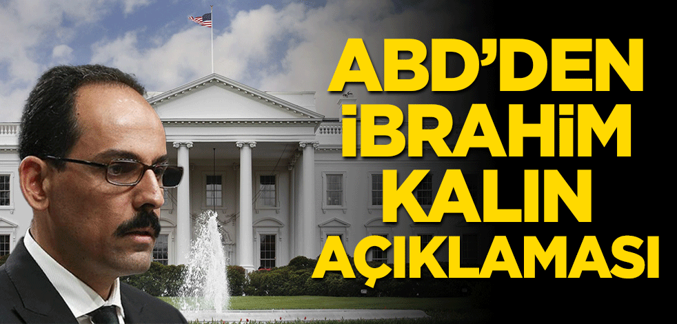 ABD'den İbrahim Kalın açıklaması