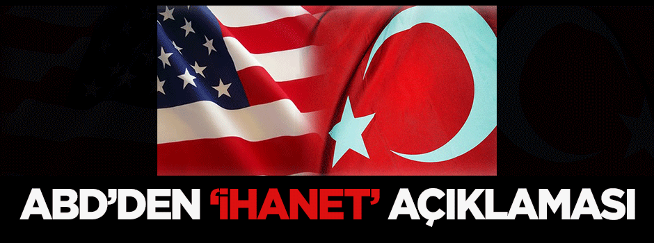 ABD'den 'ihanet' açıklaması