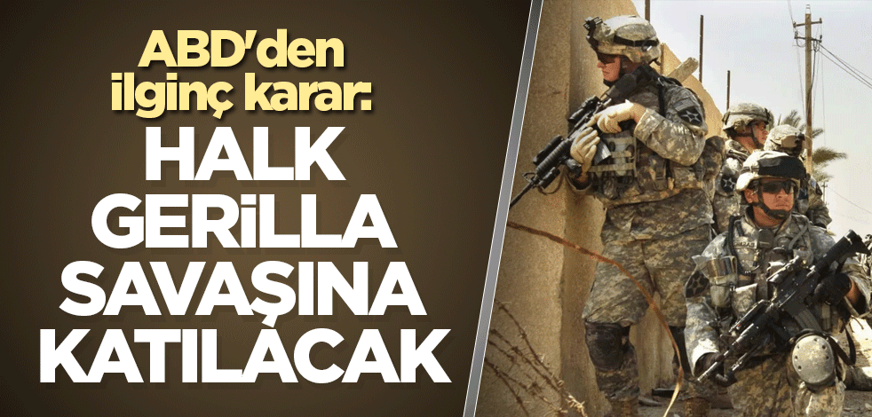 ABD'den ilginç karar: Halk gerilla savaşına katılacak