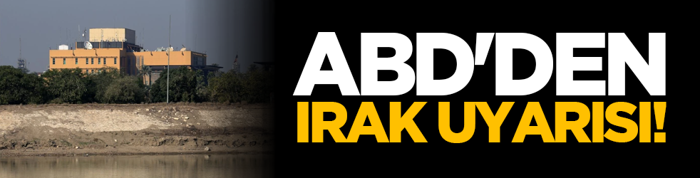 ABD'den Irak uyarısı!
