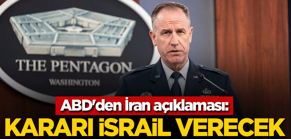 ABD'den İran açıklaması: Kararı İsrail verecek