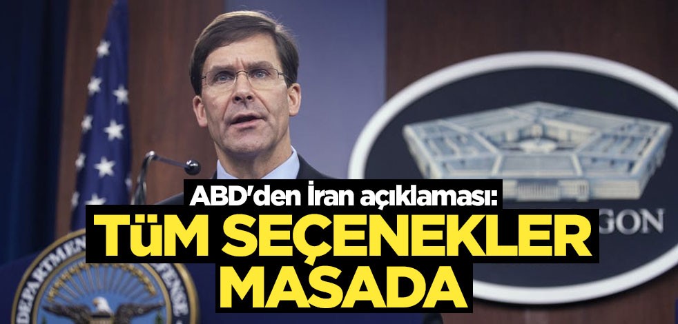 ABD'den İran açıklaması: Tüm seçenekler masada
