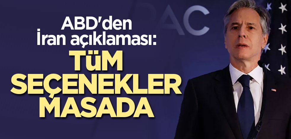 ABD'den İran açıklaması: Tüm seçenekler masada