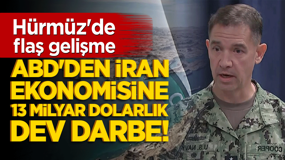 ABD'den İran ekonomisine 13 milyar dolarlık dev darbe! Hürmüz'de flaş gelişme