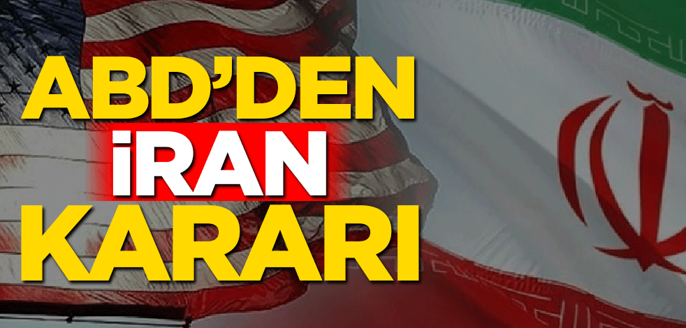 ABD’den İran kararı