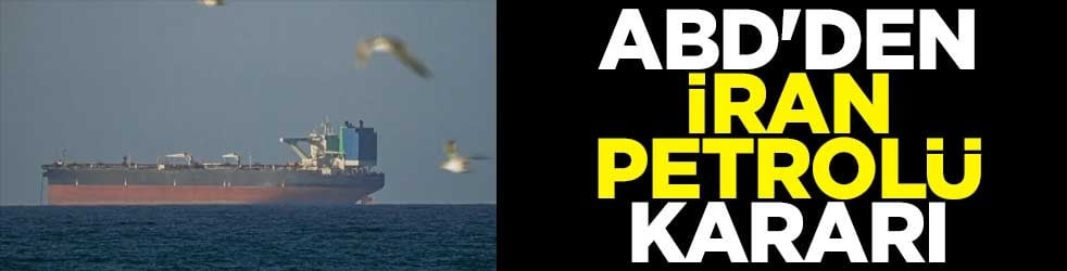 ABD'den İran petrolü kararı
