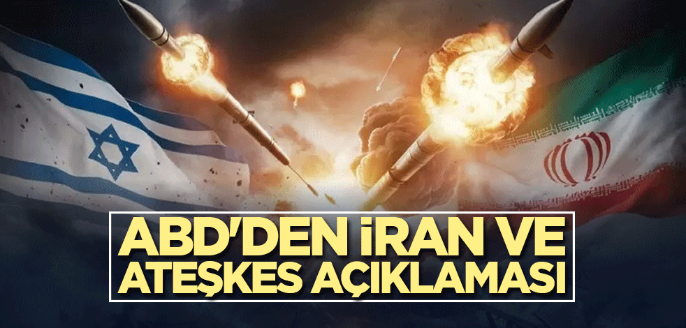 ABD'den İran ve ateşkes açıklaması