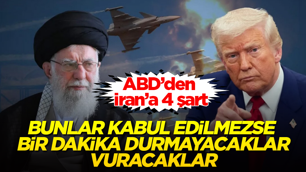 ABD’den İran’a 4 şart: Bunlar kabul edilmezse bir dakika durmayacaklar, vuracaklar