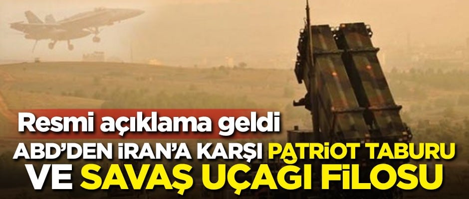 ABD'den İran'a karşı Patriot taburu ve savaş uçağı filosu