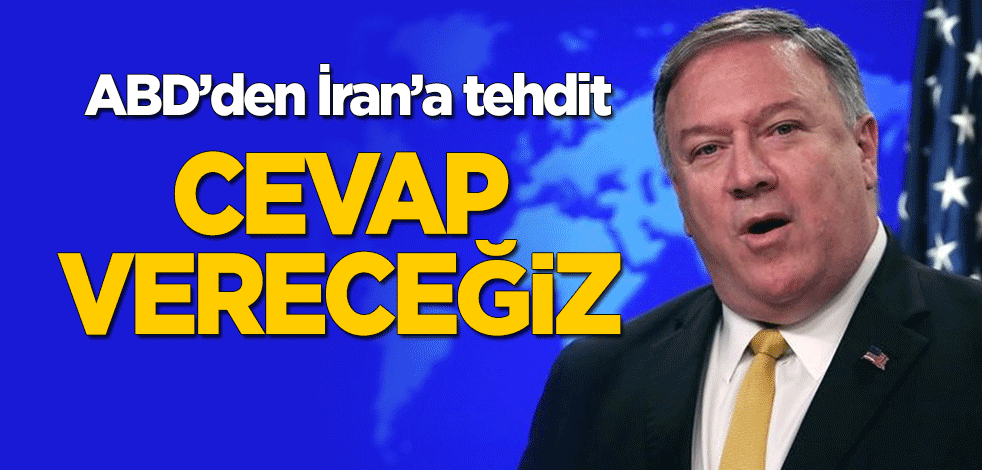 ABD'den İran'a tehdit: Cevap vereceğiz!