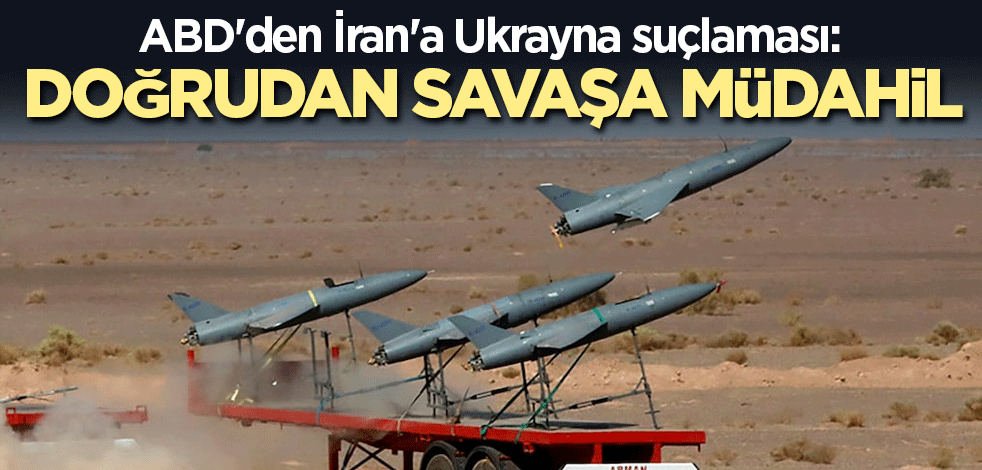 ABD'den İran'a Ukrayna suçlaması: Doğrudan savaşa müdahil