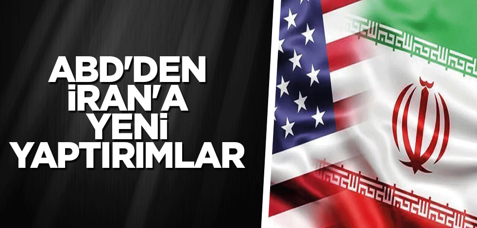ABD'den, İran'a yeni yaptırımlar