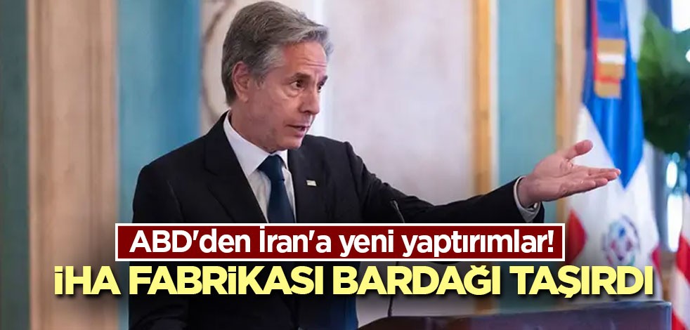 ABD'den İran'a yeni yaptırımlar! İHA fabrikası bardağı taşırdı