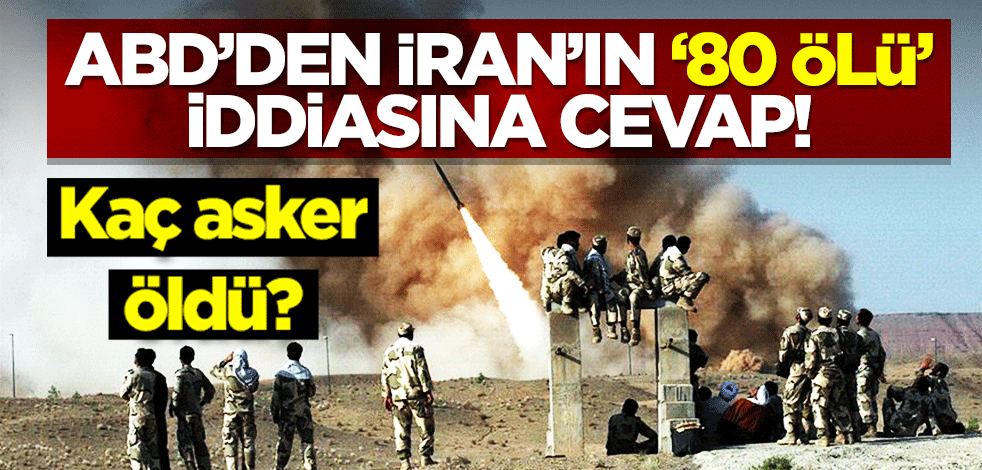 ABD'den İran'ın 80 askeri öldüğü iddiasına yalanlama geldi!