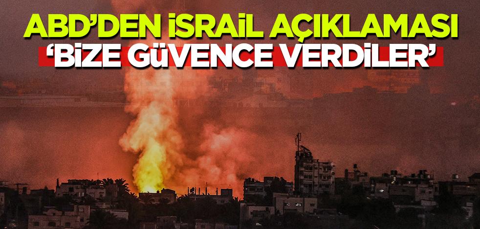 ABD'den İsrail açıklaması! 'Bize güvence verdiler'