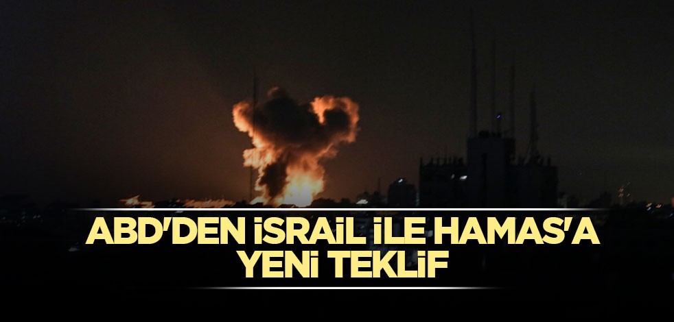 ABD'den İsrail ile Hamas'a yeni teklif