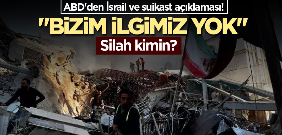ABD'den İsrail ve suikast açıklaması! "Bizim ilgimiz yok" Silah kimin peki?