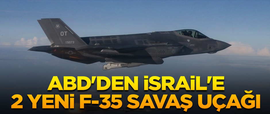 ABD'den İsrail'e 2 yeni F-35 savaş uçağı
