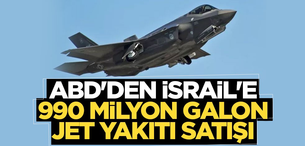 ABD'den İsrail'e 990 milyon galon jet yakıtı satışı