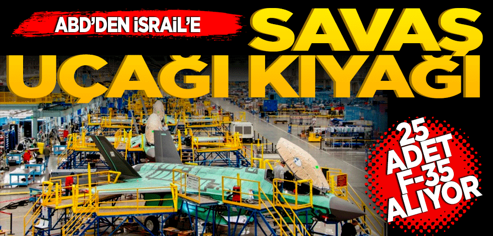 ABD’den İsrail’e F-35 savaş uçağı kıyağı